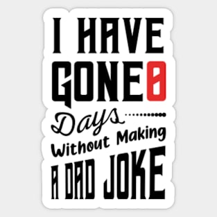 I Have Gone 0 Days Without Making A Dad Joke,fathers day gift from wife Sticker